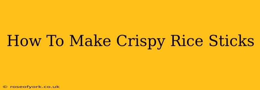 How To Make Crispy Rice Sticks