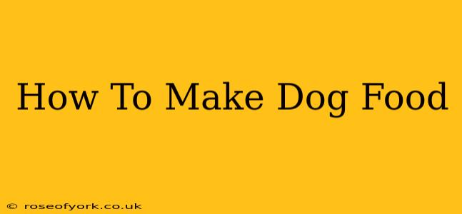 How To Make Dog Food