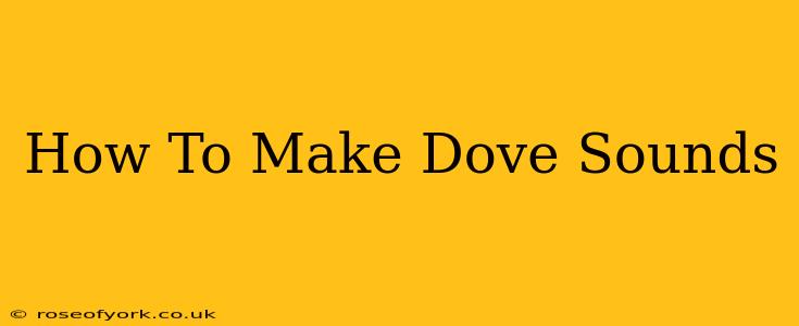 How To Make Dove Sounds