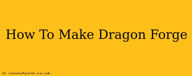 How To Make Dragon Forge