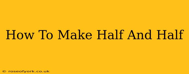 How To Make Half And Half