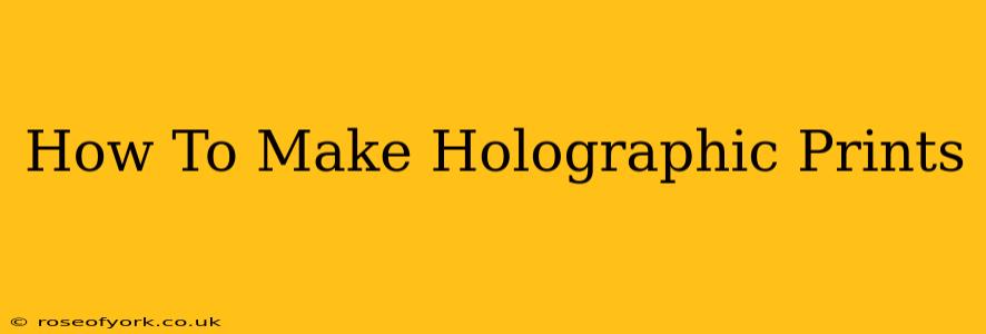 How To Make Holographic Prints