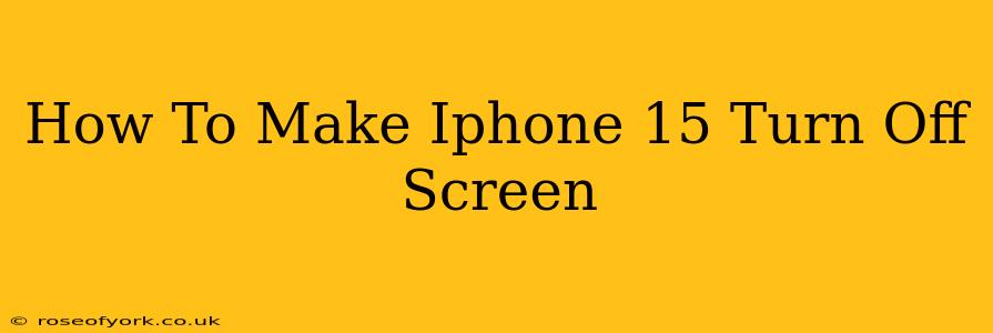 How To Make Iphone 15 Turn Off Screen