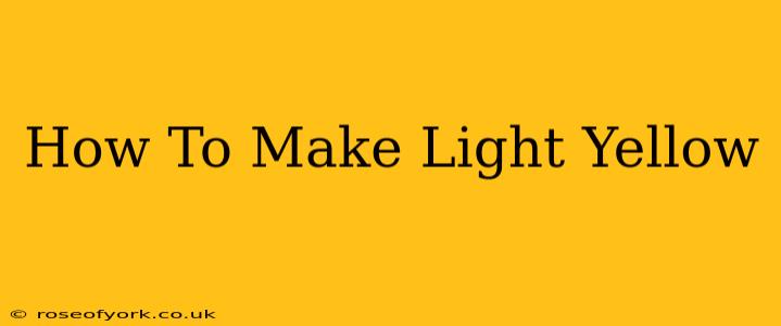 How To Make Light Yellow