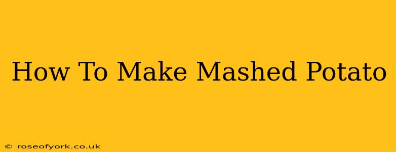 How To Make Mashed Potato