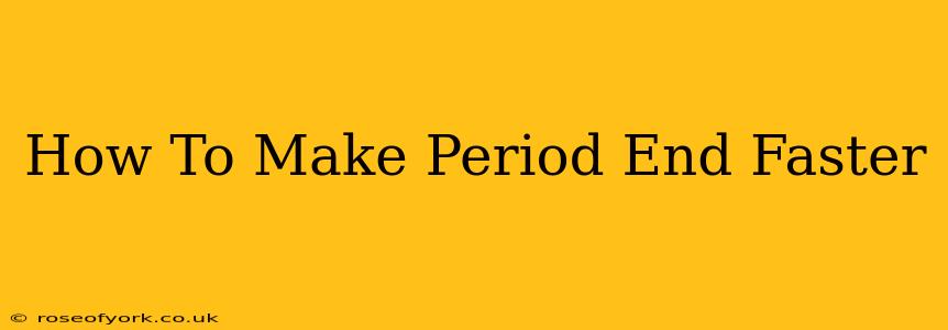 How To Make Period End Faster