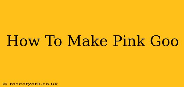 How To Make Pink Goo