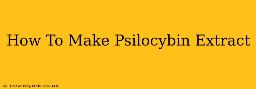 How To Make Psilocybin Extract