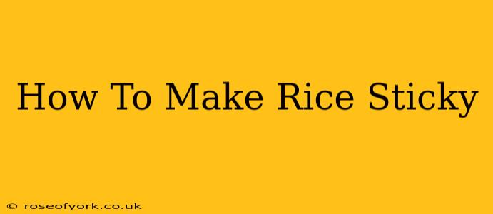 How To Make Rice Sticky