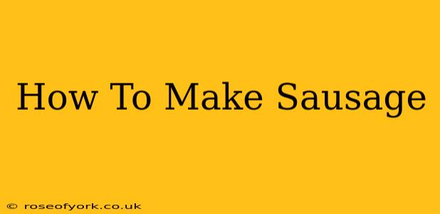 How To Make Sausage