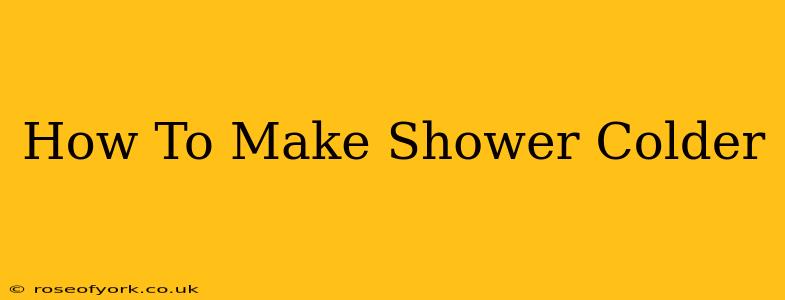 How To Make Shower Colder