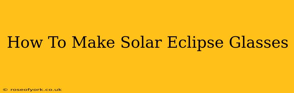 How To Make Solar Eclipse Glasses