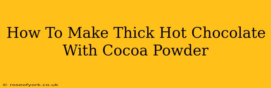 How To Make Thick Hot Chocolate With Cocoa Powder