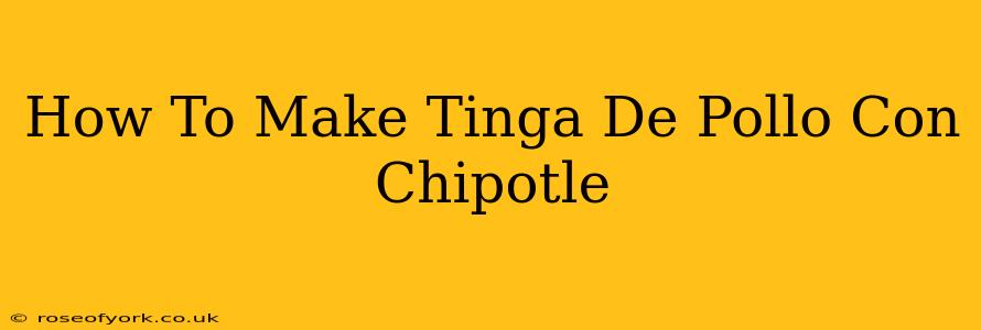 How To Make Tinga De Pollo Con Chipotle