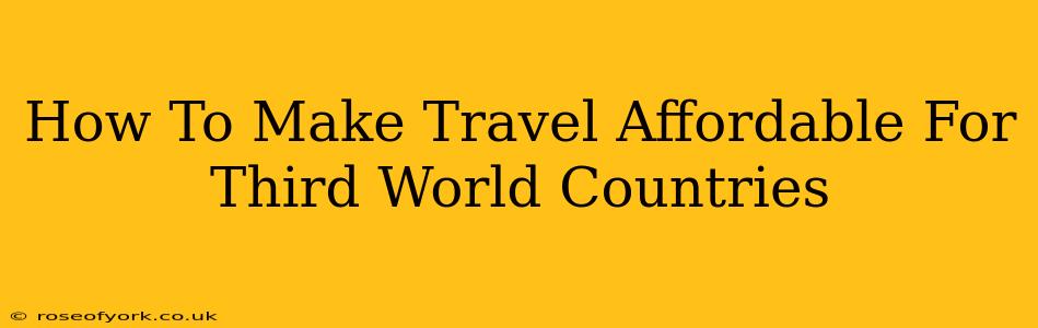 How To Make Travel Affordable For Third World Countries