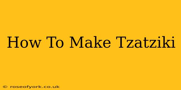 How To Make Tzatziki