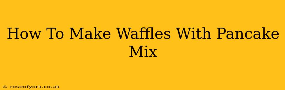 How To Make Waffles With Pancake Mix