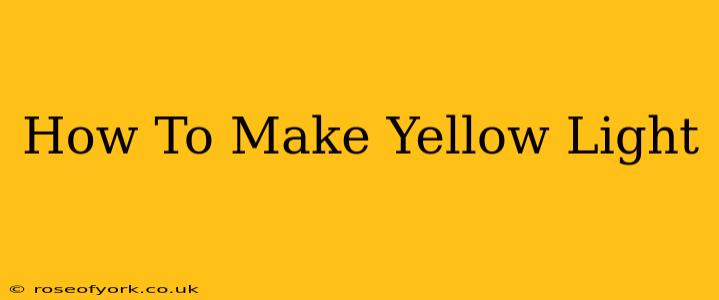 How To Make Yellow Light