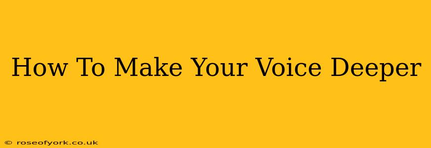 How To Make Your Voice Deeper