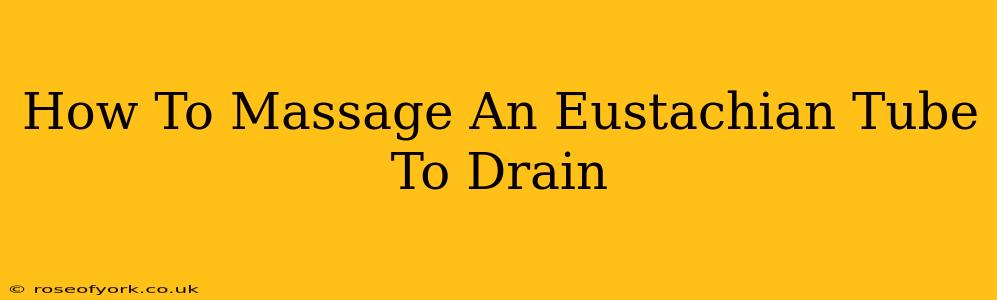 How To Massage An Eustachian Tube To Drain