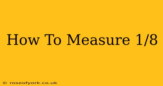 How To Measure 1/8