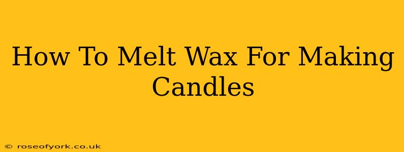 How To Melt Wax For Making Candles