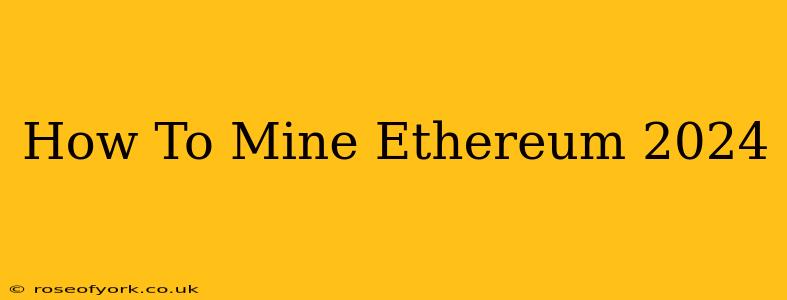 How To Mine Ethereum 2024