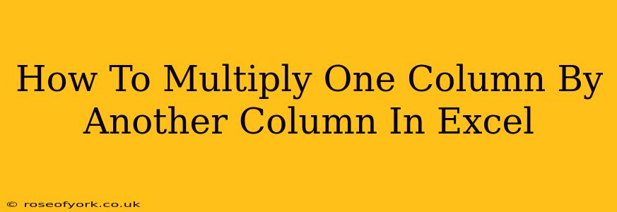 How To Multiply One Column By Another Column In Excel