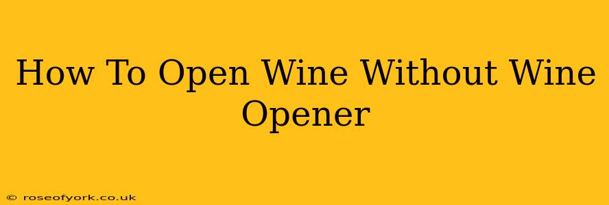 How To Open Wine Without Wine Opener