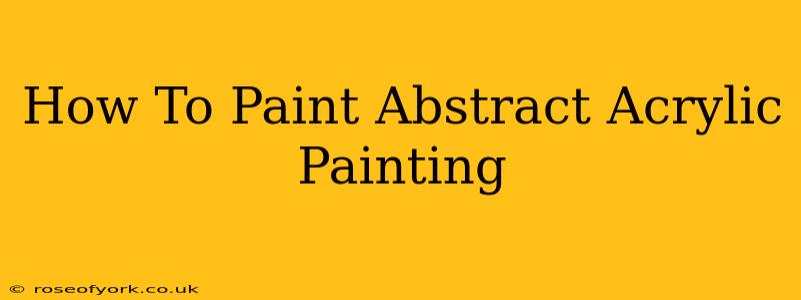 How To Paint Abstract Acrylic Painting