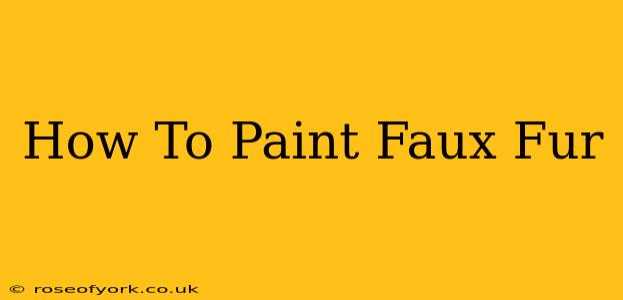 How To Paint Faux Fur