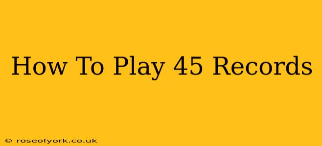 How To Play 45 Records