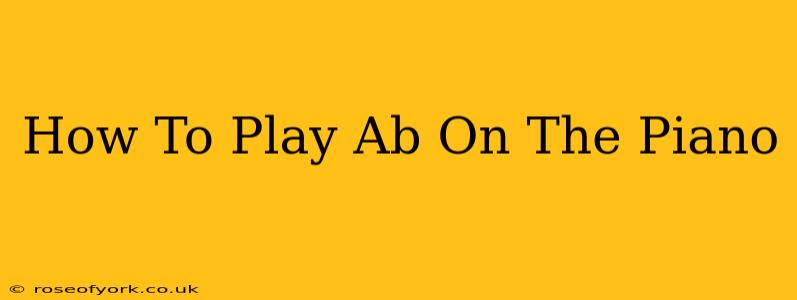 How To Play Ab On The Piano