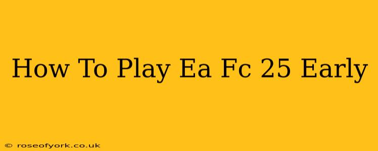 How To Play Ea Fc 25 Early