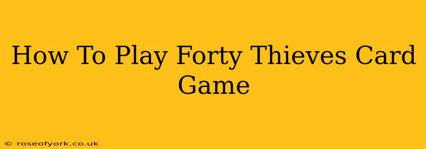 How To Play Forty Thieves Card Game