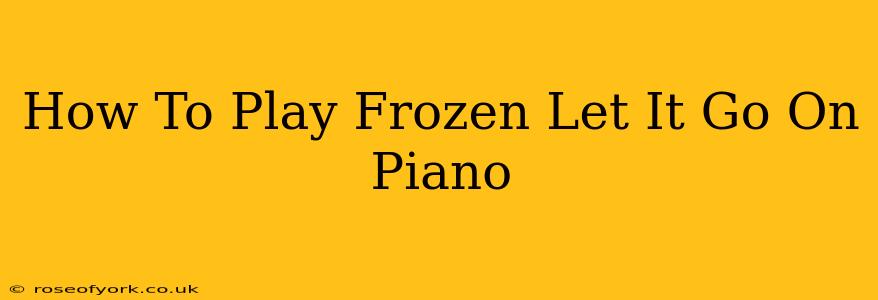 How To Play Frozen Let It Go On Piano