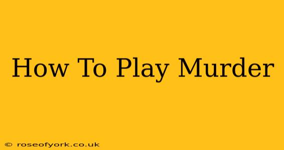 How To Play Murder