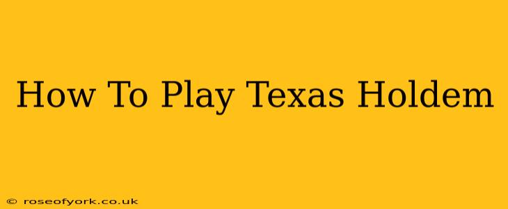 How To Play Texas Holdem