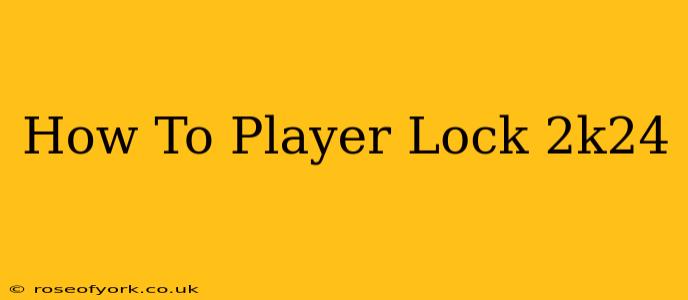 How To Player Lock 2k24