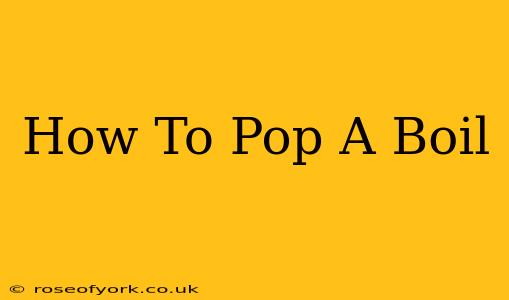 How To Pop A Boil