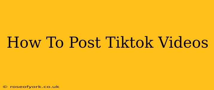 How To Post Tiktok Videos