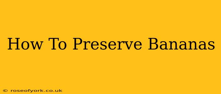 How To Preserve Bananas