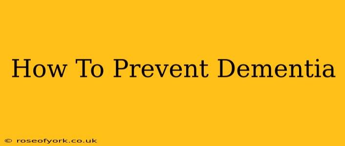 How To Prevent Dementia