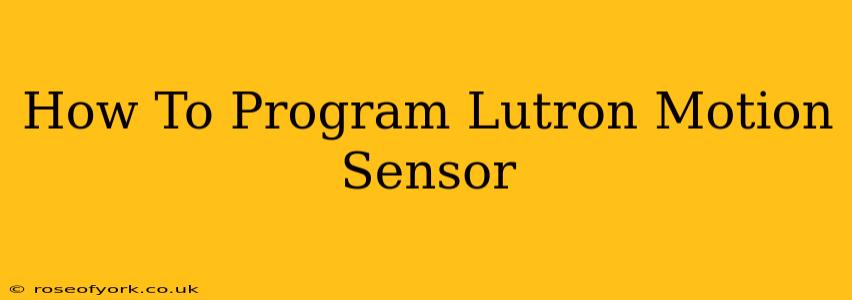 How To Program Lutron Motion Sensor