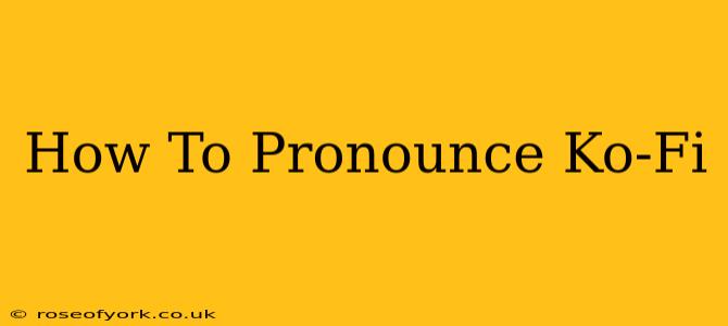 How To Pronounce Ko-Fi