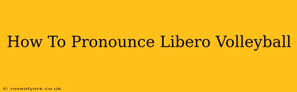 How To Pronounce Libero Volleyball