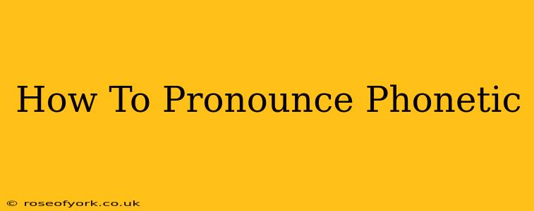 How To Pronounce Phonetic