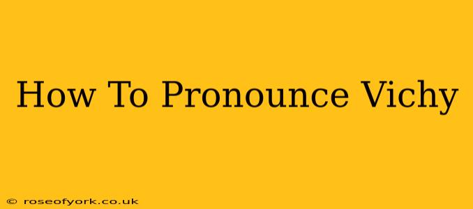 How To Pronounce Vichy