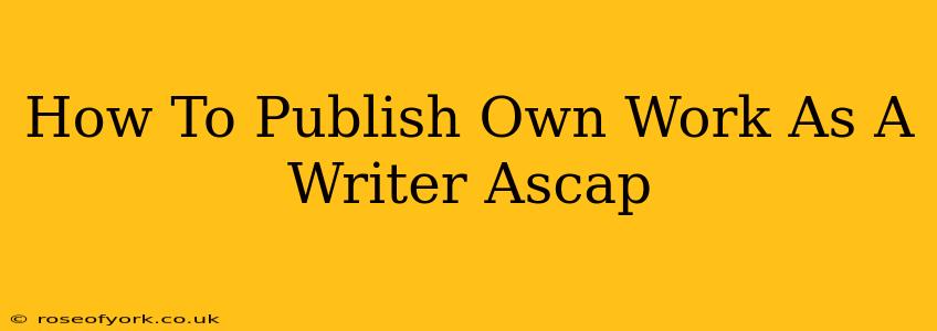 How To Publish Own Work As A Writer Ascap