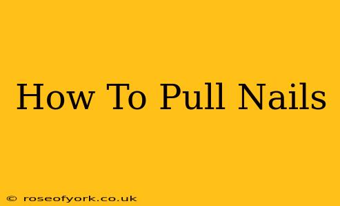 How To Pull Nails